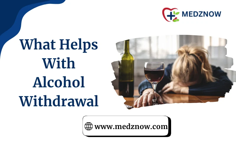 What Helps With Alcohol Withdrawal